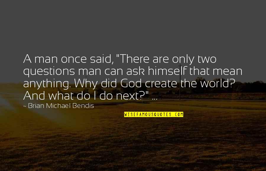 Only God Can Do What No Man Can Do Quotes By Brian Michael Bendis: A man once said, "There are only two Only God Can Do What No Man Can Do Quotes By Brian Michael Bendis: A man once said, "There are only two