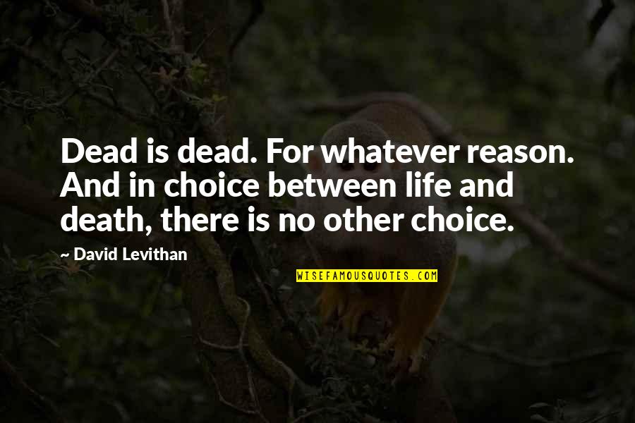 Only God Can Judge You Quotes By David Levithan: Dead is dead. For whatever reason. And in