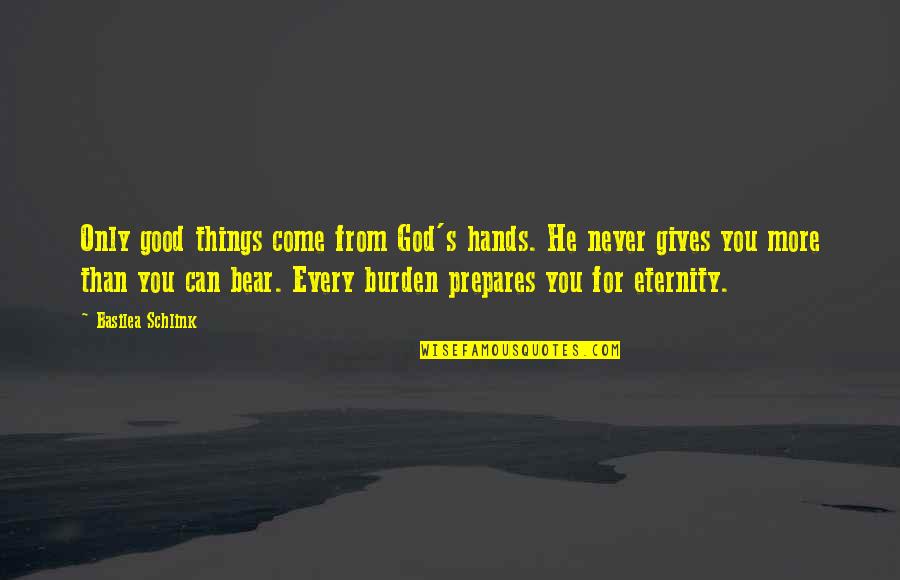 Only God Can Quotes By Basilea Schlink: Only good things come from God's hands. He Only God Can Quotes By Basilea Schlink: Only good things come from God's hands. He