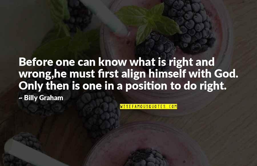 Only God Can Quotes By Billy Graham: Before one can know what is right and Only God Can Quotes By Billy Graham: Before one can know what is right and