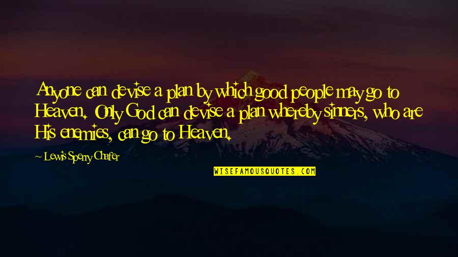 Only God Can Quotes By Lewis Sperry Chafer: Anyone can devise a plan by which good Only God Can Quotes By Lewis Sperry Chafer: Anyone can devise a plan by which good
