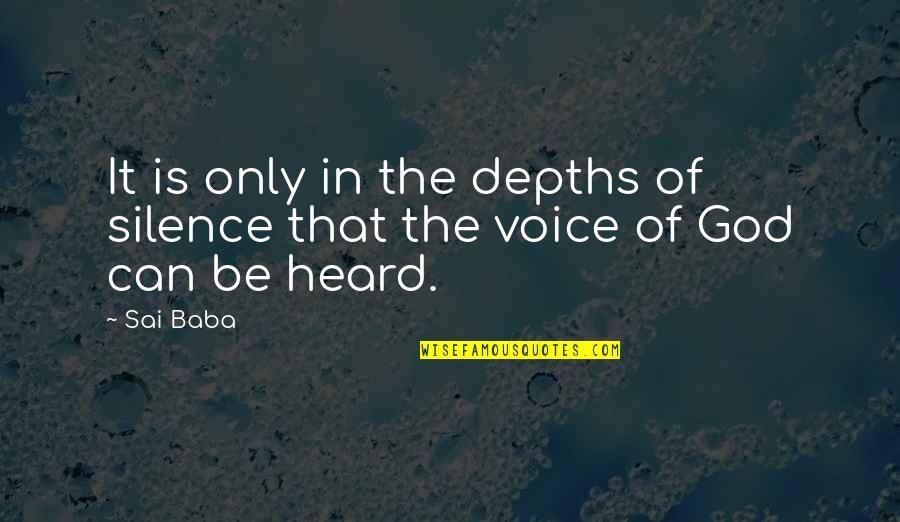 Only God Can Quotes By Sai Baba: It is only in the depths of silence