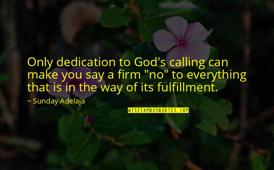Only God Can Quotes By Sunday Adelaja: Only dedication to God's calling can make you Only God Can Quotes By Sunday Adelaja: Only dedication to God's calling can make you