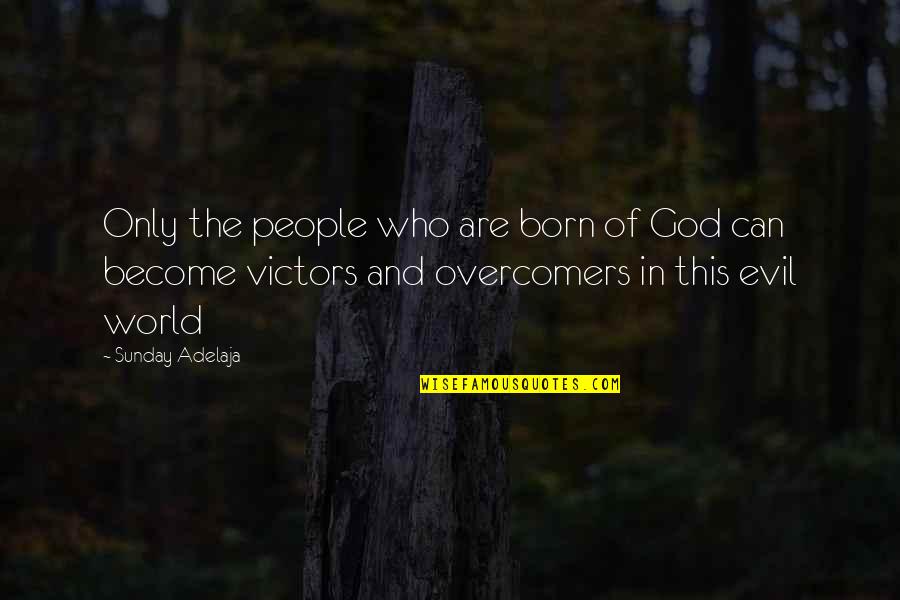 Only God Can Quotes By Sunday Adelaja: Only the people who are born of God Only God Can Quotes By Sunday Adelaja: Only the people who are born of God