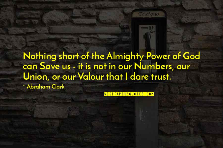 Only God Can Save Us Quotes By Abraham Clark: Nothing short of the Almighty Power of God