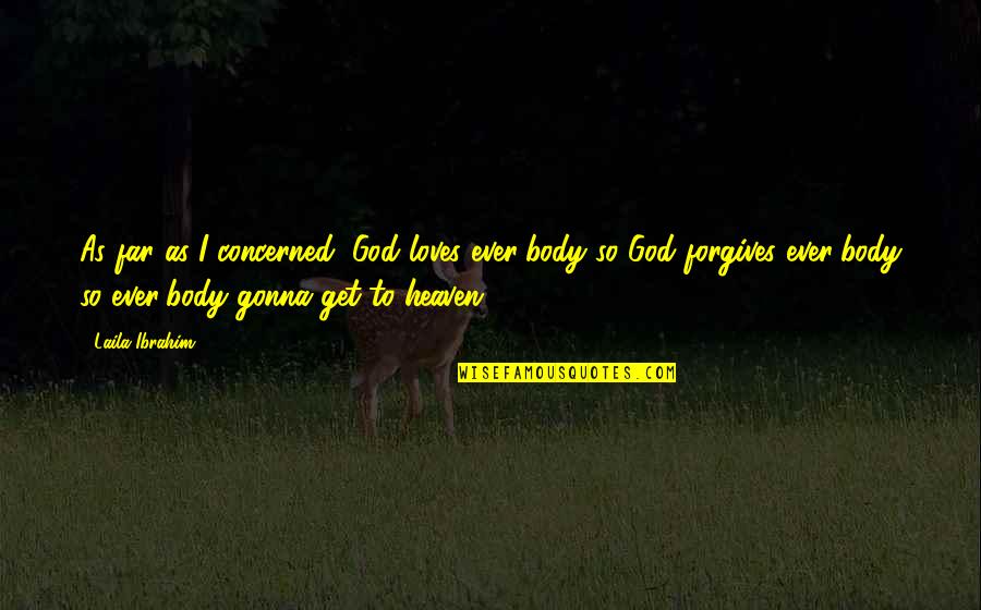 Only God Forgives Quotes By Laila Ibrahim: As far as I concerned, God loves ever'body