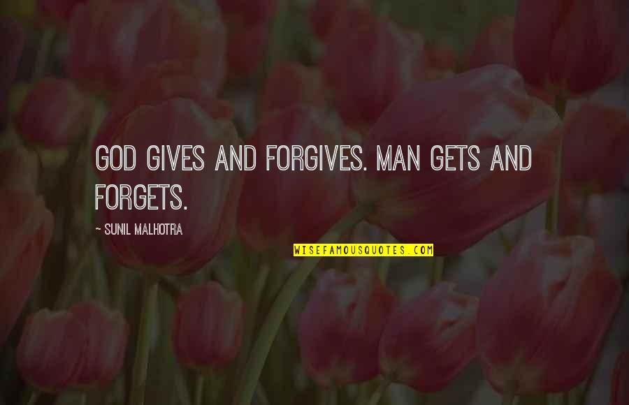 Only God Forgives Quotes By Sunil Malhotra: God gives and forgives. Man gets and forgets.