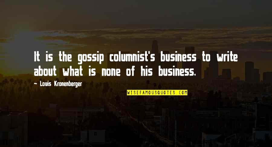 Only God Judge Me Quotes By Louis Kronenberger: It is the gossip columnist's business to write