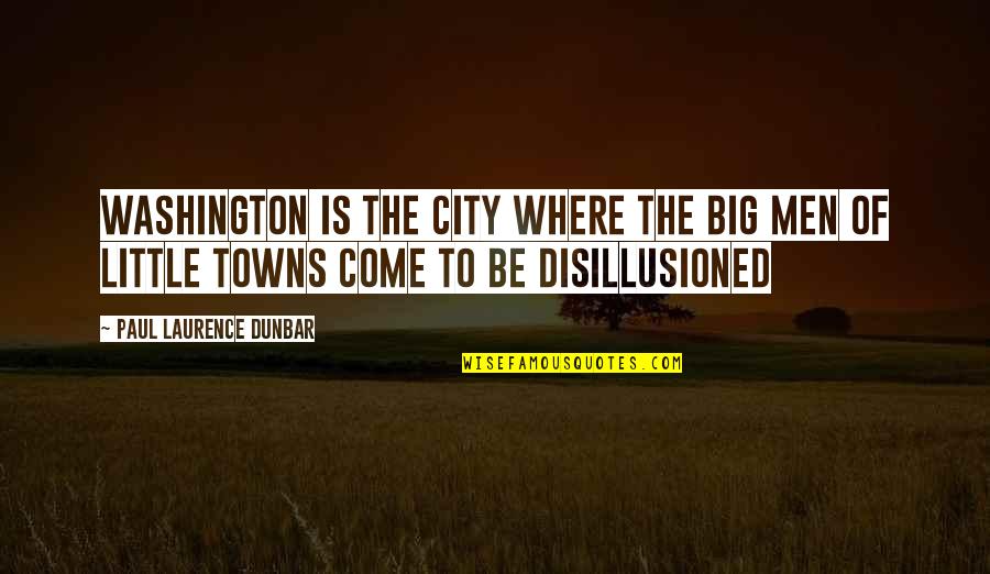 Only God Knows My Future Quotes By Paul Laurence Dunbar: Washington is the city where the big men