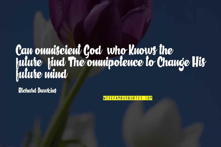 Only God Knows Our Future Quotes By Richard Dawkins: Can omniscient God, who Knows the future, find