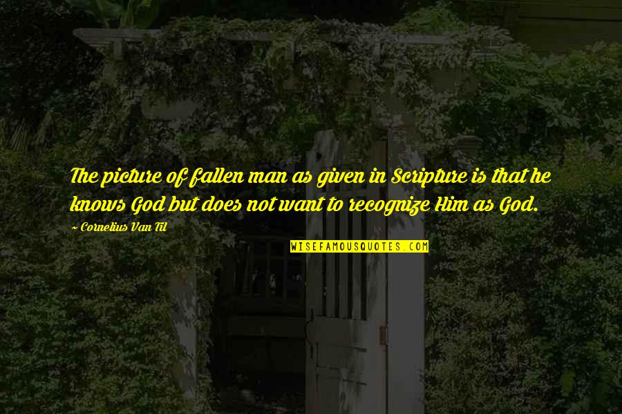 Only God Knows Picture Quotes By Cornelius Van Til: The picture of fallen man as given in