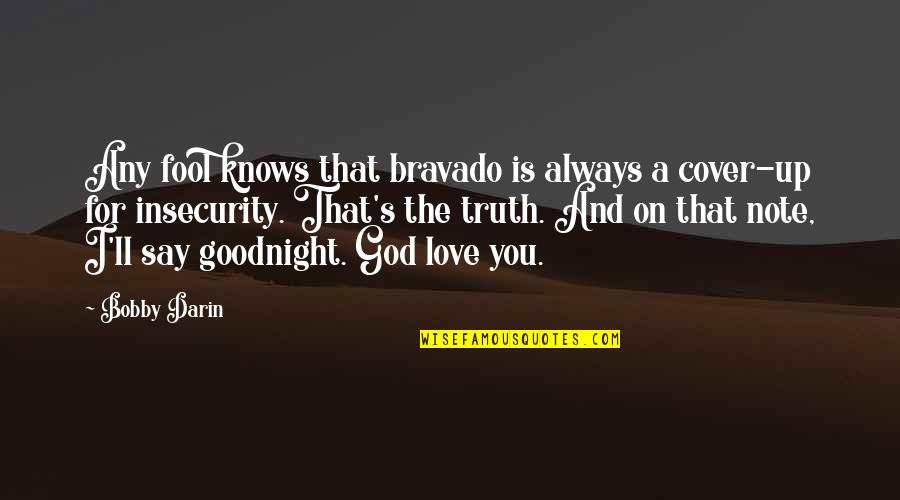 Only God Knows Truth Quotes By Bobby Darin: Any fool knows that bravado is always a