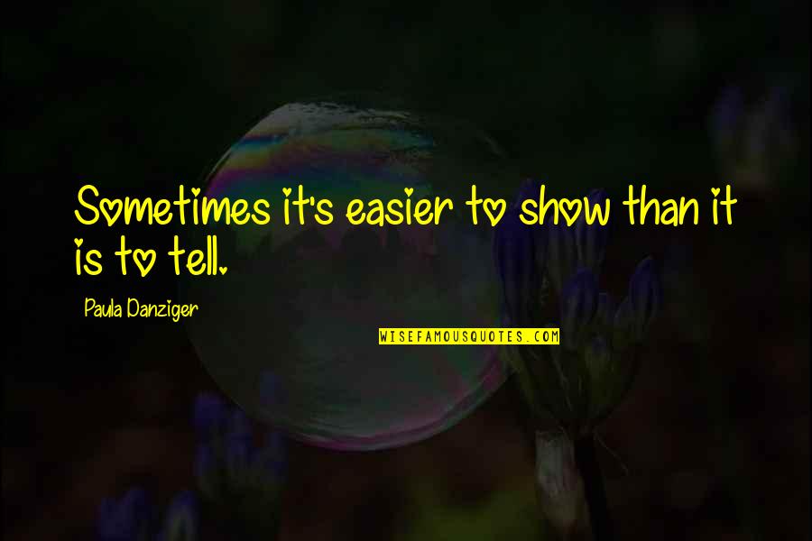 Only God Knows Truth Quotes By Paula Danziger: Sometimes it's easier to show than it is