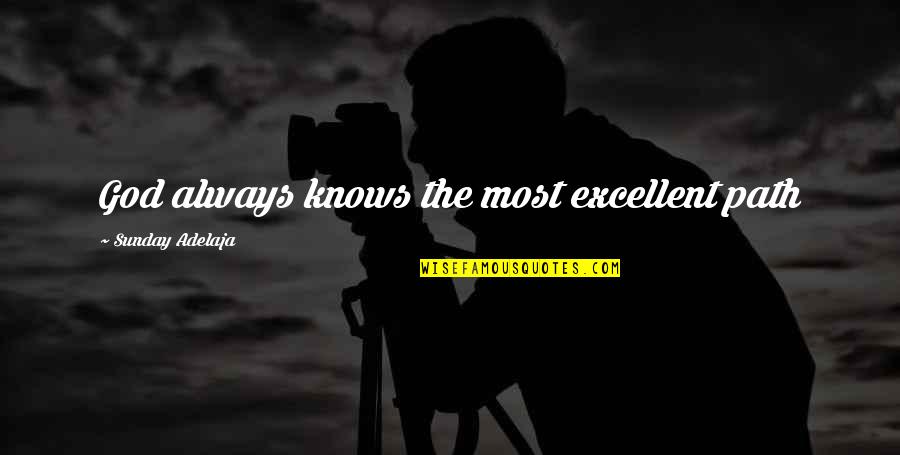 Only God Knows Truth Quotes By Sunday Adelaja: God always knows the most excellent path
