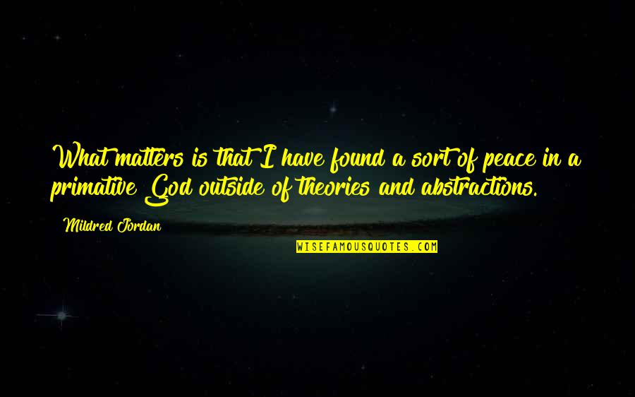 Only God Matters Quotes By Mildred Jordan: What matters is that I have found a