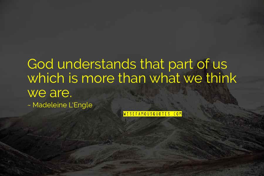 Only God Understands Quotes By Madeleine L'Engle: God understands that part of us which is