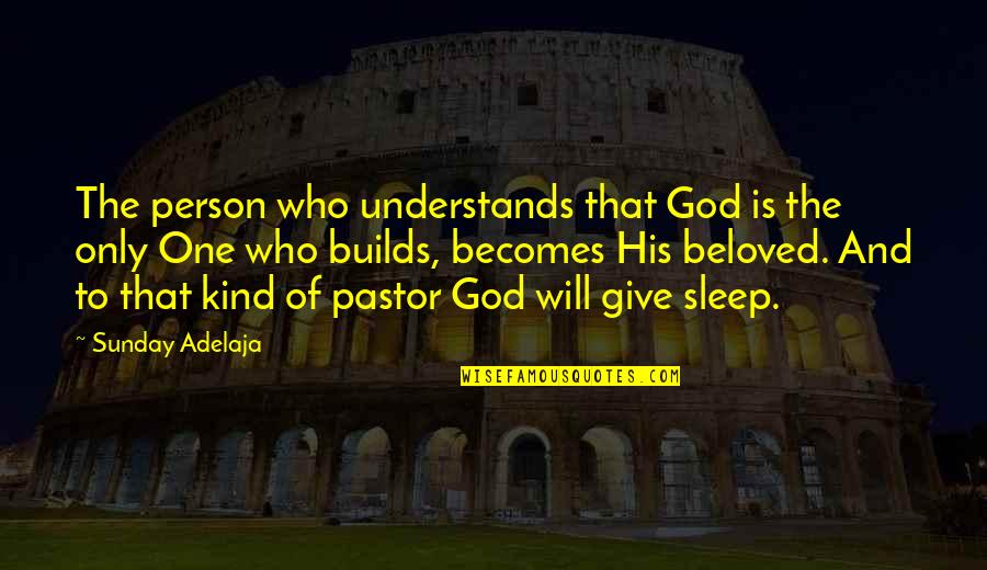 Only God Understands Quotes By Sunday Adelaja: The person who understands that God is the