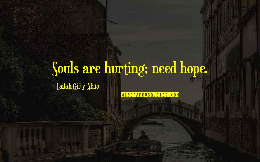Only Good Die Young Quotes By Lailah Gifty Akita: Souls are hurting; need hope. Only Good Die Young Quotes By Lailah Gifty Akita: Souls are hurting; need hope.