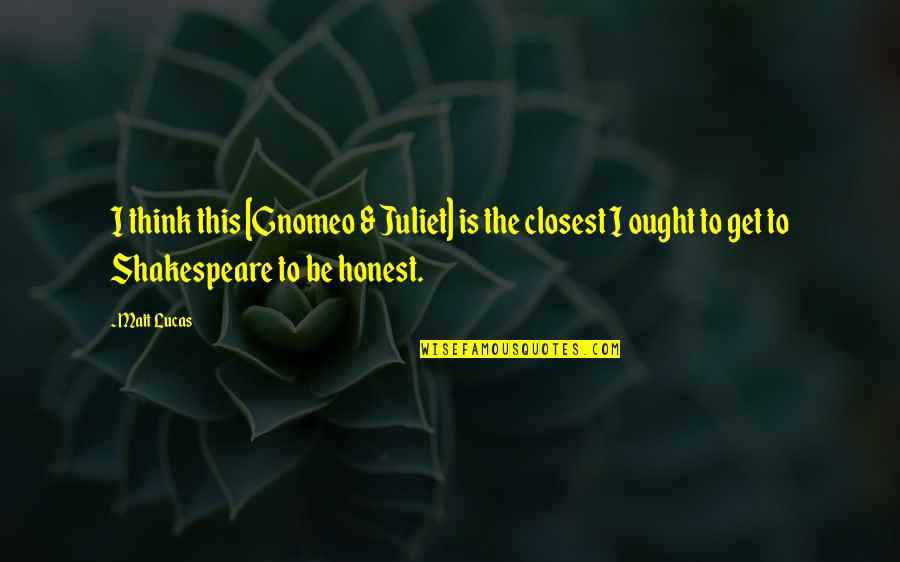 Only Good Die Young Quotes By Matt Lucas: I think this [Gnomeo & Juliet] is the
