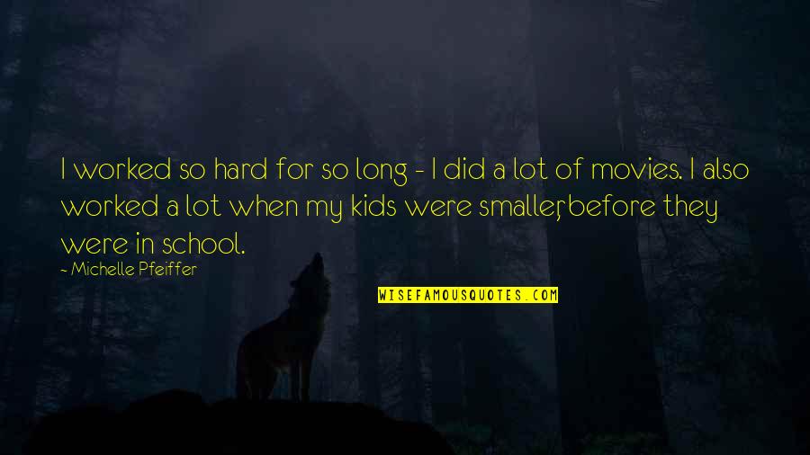 Only Good Die Young Quotes By Michelle Pfeiffer: I worked so hard for so long - Only Good Die Young Quotes By Michelle Pfeiffer: I worked so hard for so long -