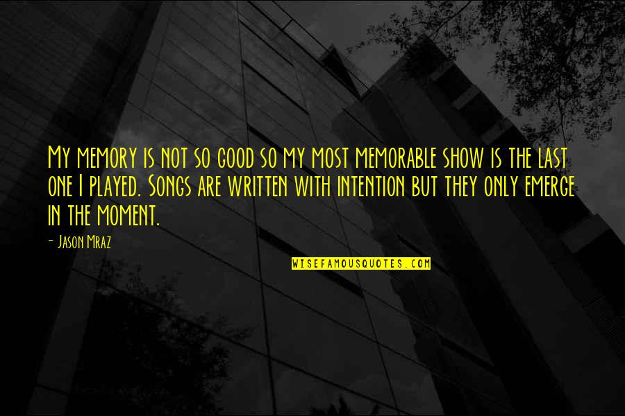 Only Good Memories Quotes By Jason Mraz: My memory is not so good so my