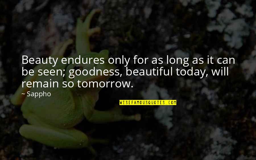 Only Goodness Quotes By Sappho: Beauty endures only for as long as it