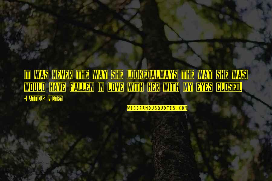Only Have Eyes For You Love Quotes By Atticus Poetry: It was never the way she lookedalways the Only Have Eyes For You Love Quotes By Atticus Poetry: It was never the way she lookedalways the