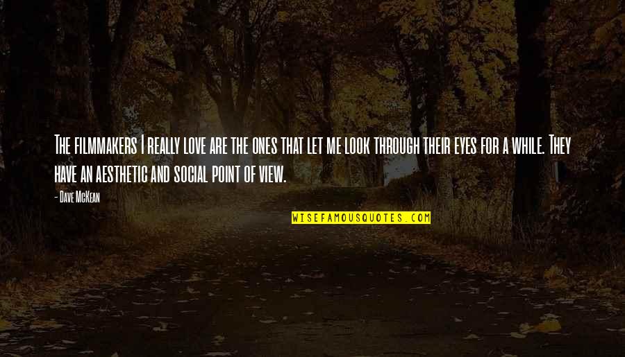 Only Have Eyes For You Love Quotes By Dave McKean: The filmmakers I really love are the ones Only Have Eyes For You Love Quotes By Dave McKean: The filmmakers I really love are the ones