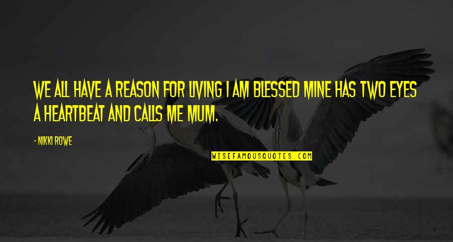 Only Have Eyes For You Love Quotes By Nikki Rowe: We all have a reason for living I Only Have Eyes For You Love Quotes By Nikki Rowe: We all have a reason for living I