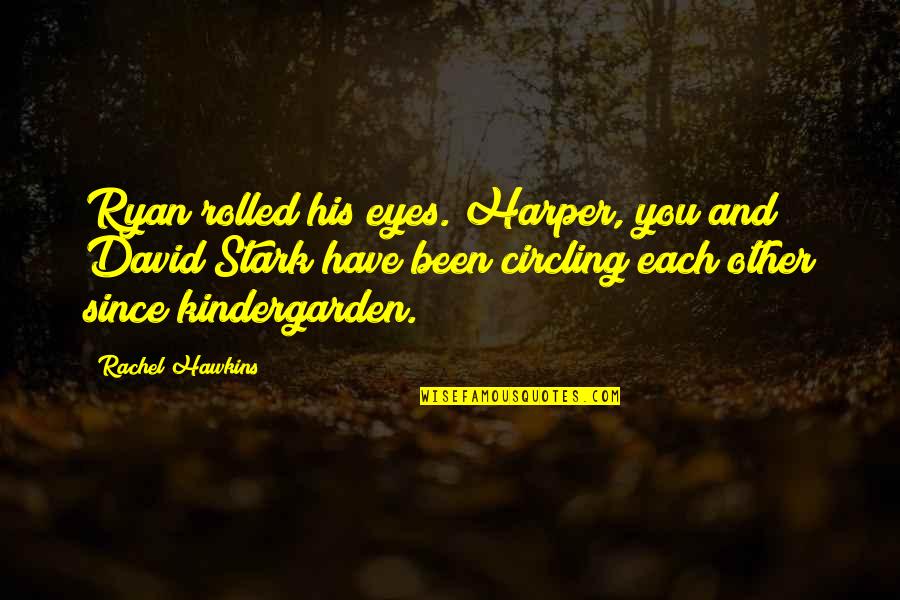 Only Have Eyes For You Love Quotes By Rachel Hawkins: Ryan rolled his eyes. Harper, you and David Only Have Eyes For You Love Quotes By Rachel Hawkins: Ryan rolled his eyes. Harper, you and David