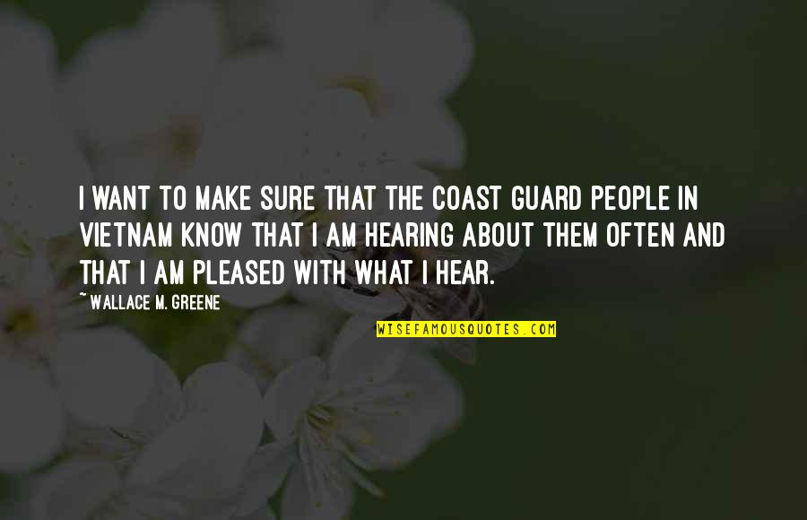 Only Hearing What You Want To Hear Quotes By Wallace M. Greene: I want to make sure that the Coast