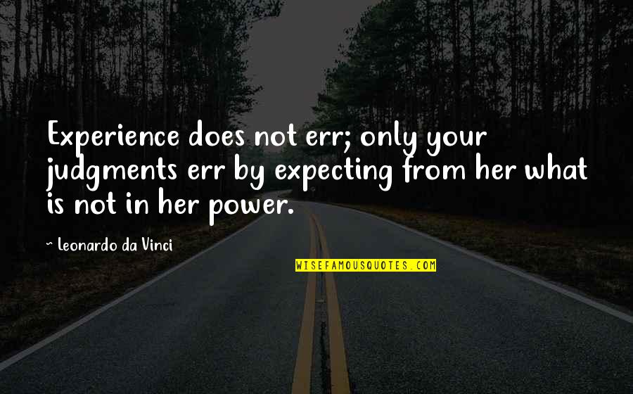 Only Her Quotes By Leonardo Da Vinci: Experience does not err; only your judgments err