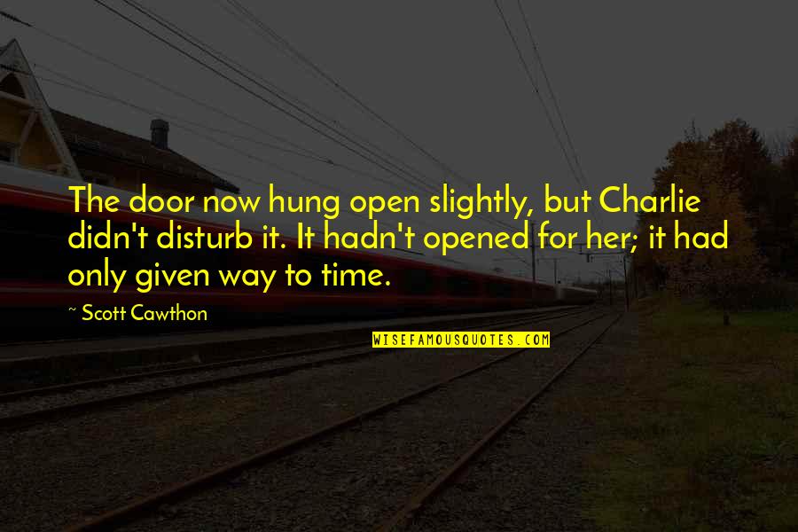 Only Her Quotes By Scott Cawthon: The door now hung open slightly, but Charlie