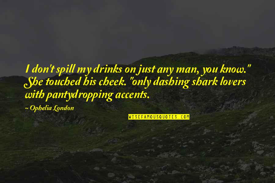 Only His Quotes By Ophelia London: I don't spill my drinks on just any