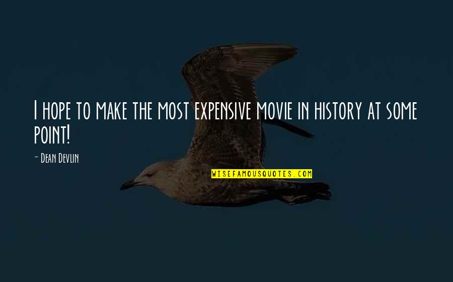 Only Hope Movie Quotes By Dean Devlin: I hope to make the most expensive movie