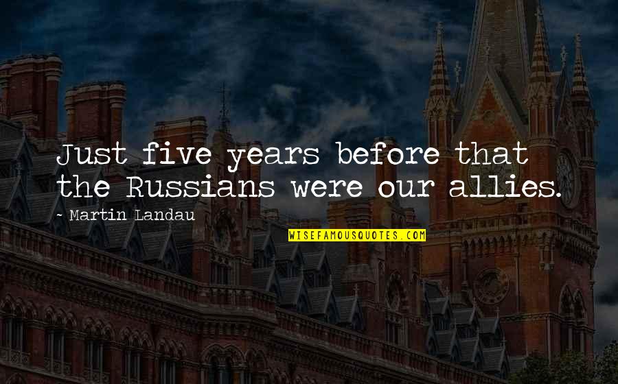 Only Hope Movie Quotes By Martin Landau: Just five years before that the Russians were Only Hope Movie Quotes By Martin Landau: Just five years before that the Russians were
