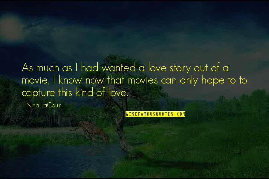 Only Hope Movie Quotes By Nina LaCour: As much as I had wanted a love Only Hope Movie Quotes By Nina LaCour: As much as I had wanted a love