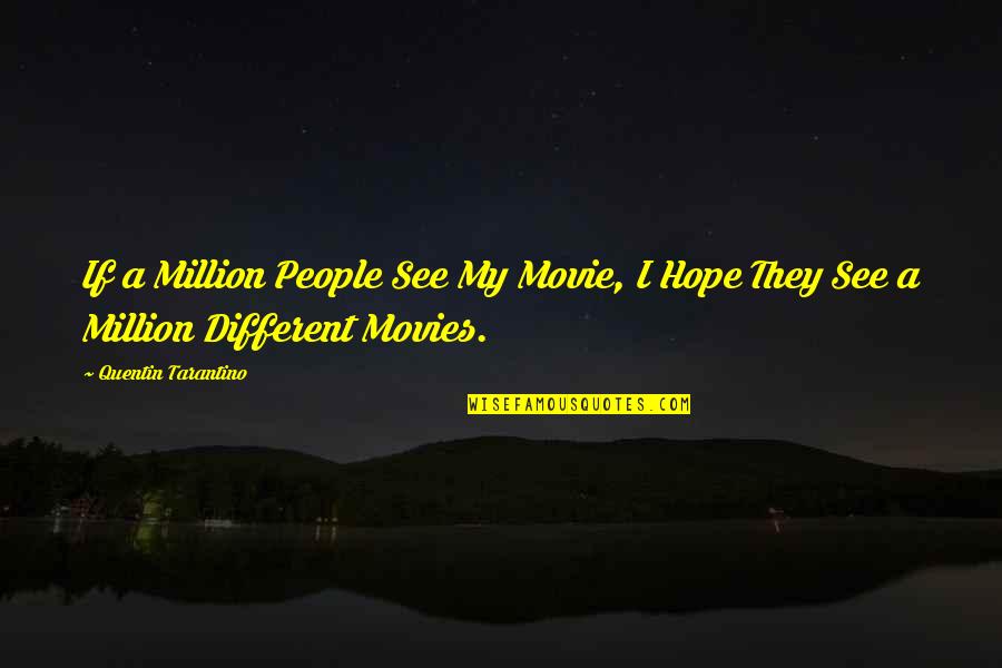 Only Hope Movie Quotes By Quentin Tarantino: If a Million People See My Movie, I