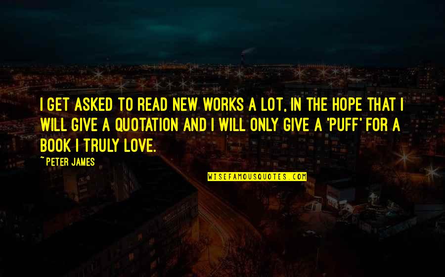 Only Hope Quotes By Peter James: I get asked to read new works a