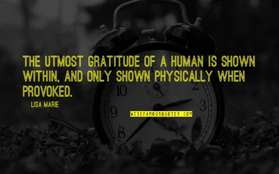 Only Human Quotes By Lisa Marie: The utmost gratitude of a human is shown