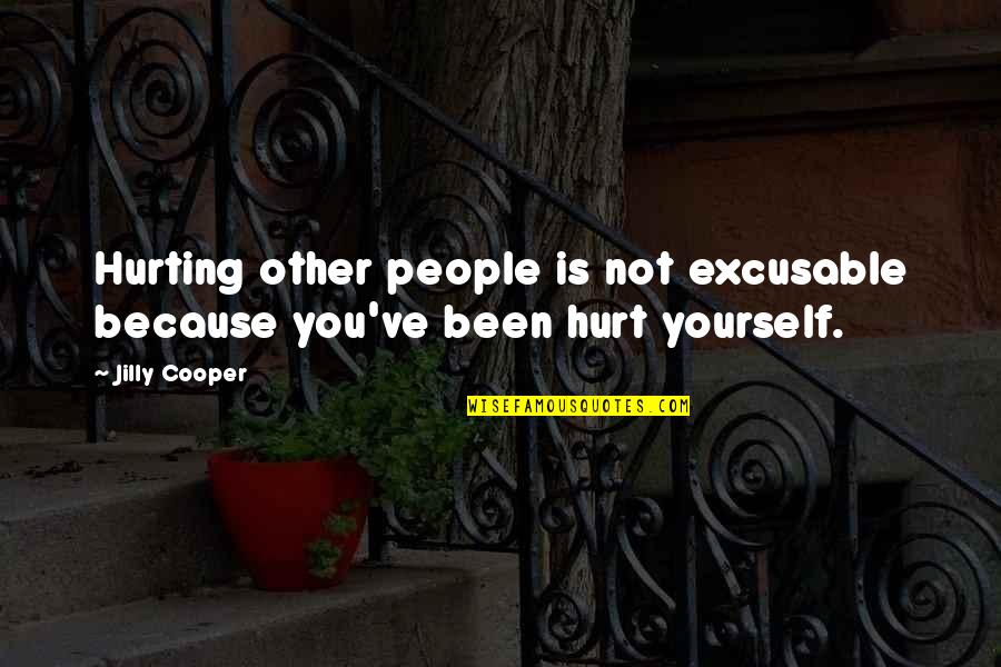 Only Hurting Yourself Quotes By Jilly Cooper: Hurting other people is not excusable because you've