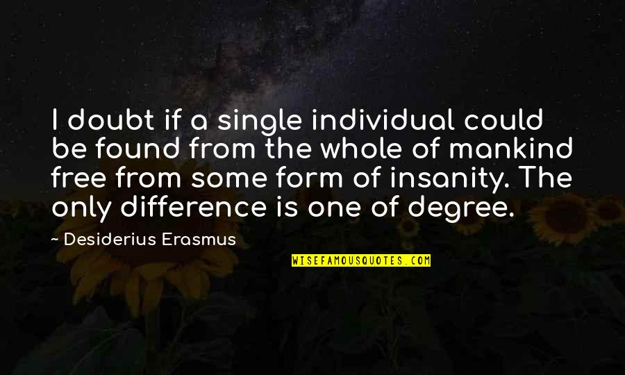 Only If I Could Quotes By Desiderius Erasmus: I doubt if a single individual could be