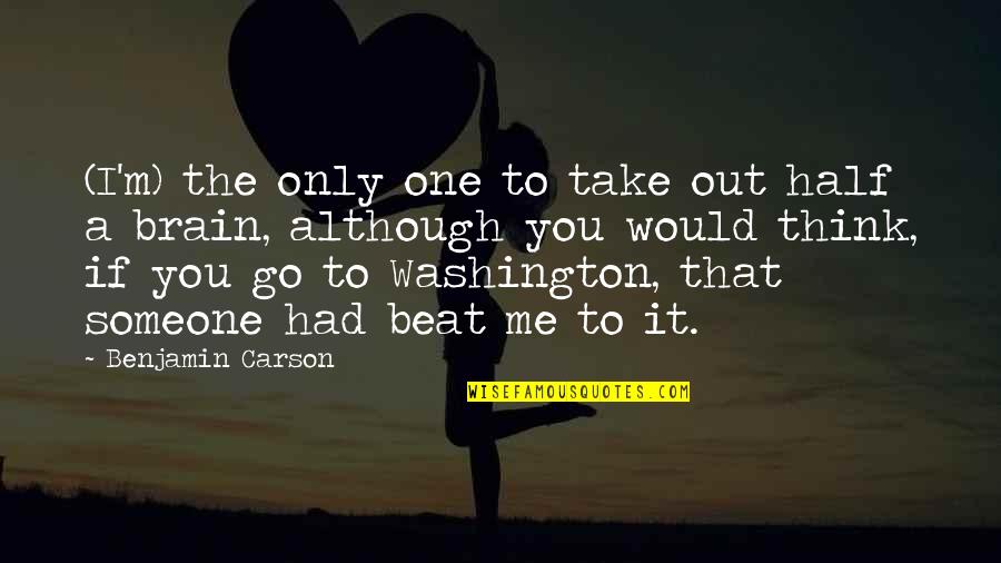 Only If I Had You Quotes By Benjamin Carson: (I'm) the only one to take out half