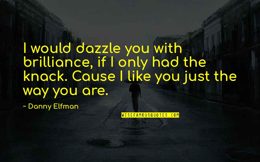 Only If I Had You Quotes By Danny Elfman: I would dazzle you with brilliance, if I