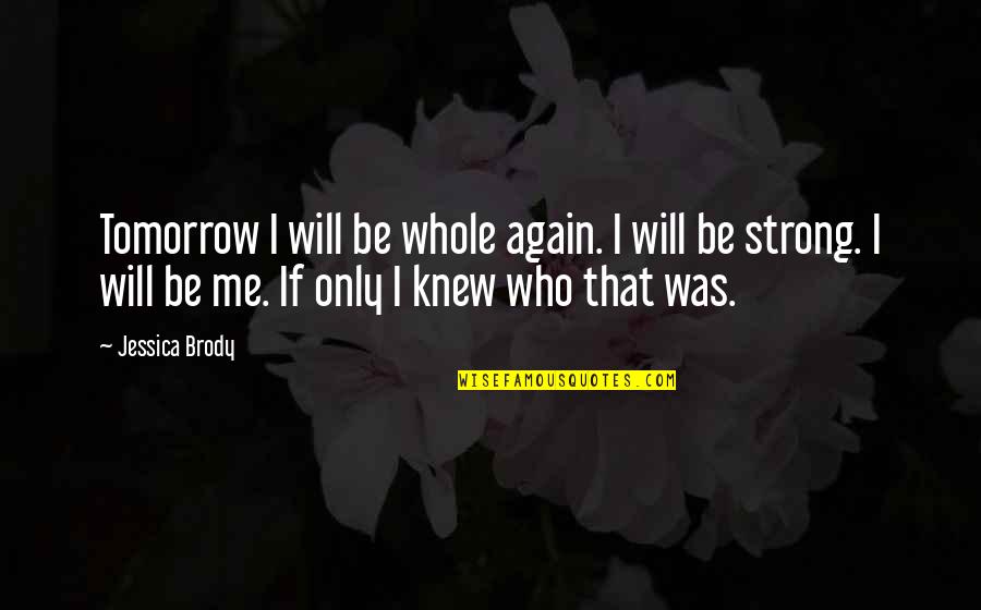 Only If I Knew Quotes By Jessica Brody: Tomorrow I will be whole again. I will