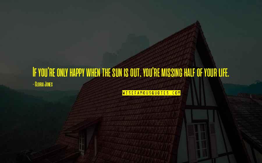 Only If Life Quotes By Gloria Jones: If you're only happy when the sun is