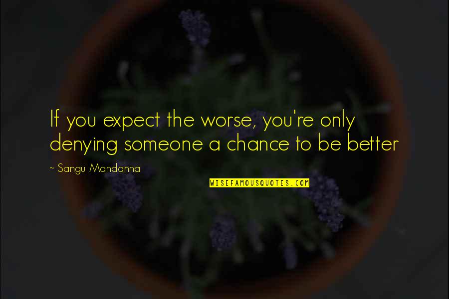 Only If Life Quotes By Sangu Mandanna: If you expect the worse, you're only denying