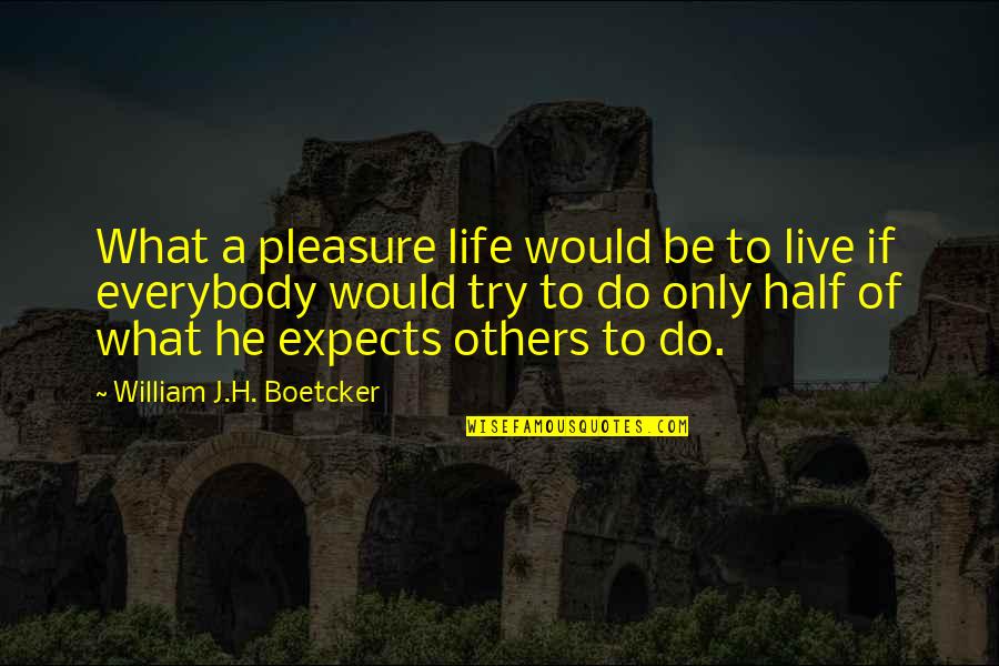 Only If Life Quotes By William J.H. Boetcker: What a pleasure life would be to live