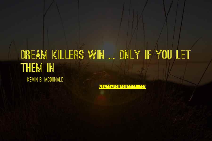 Only If You Let Them Quotes By Kevin B. McDonald: Dream Killers Win ... Only If you Let