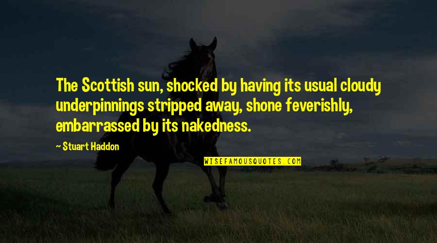 Only In Scotland Quotes By Stuart Haddon: The Scottish sun, shocked by having its usual